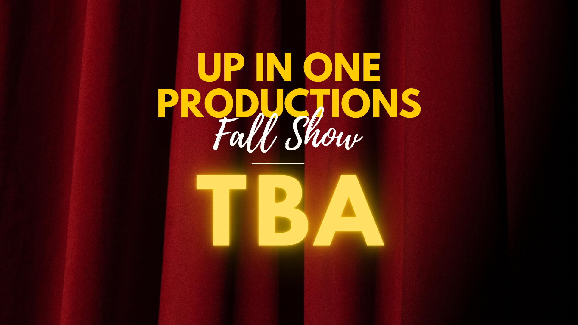 Up In One Productions Fall Musical: TBA