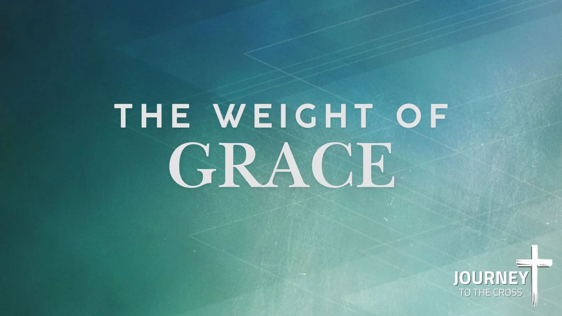 Journey to the Cross | The Weight of Grace | Week 5