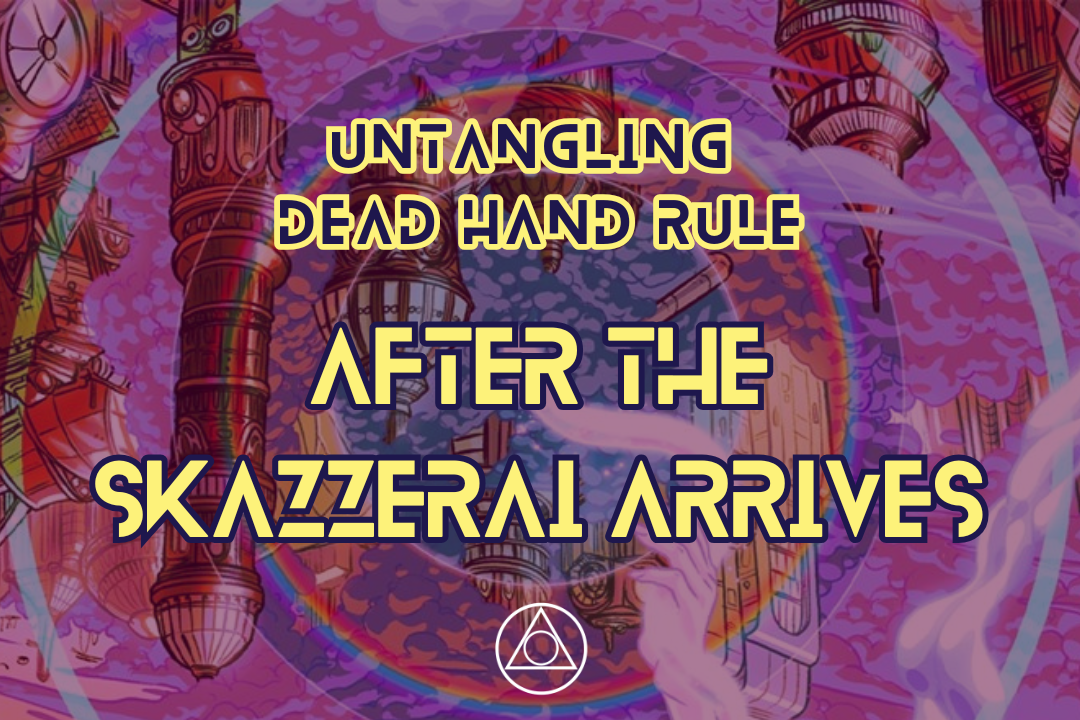 Untangling Dead Hand Rule: what happens AFTER the skazzerai arrives