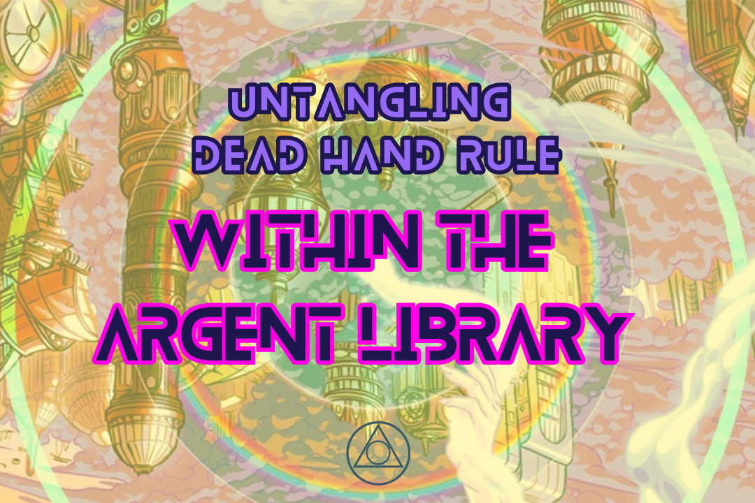 Untangling Dead Hand Rule: within the Argent Library