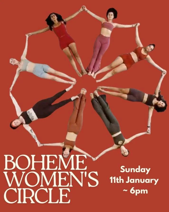 Join us for our first Boheme Women's Circle for the year. 

These evenings are medicine for the soul as we come together to connect with like minded women. 

We sip cacao as we speak to a theme around being a woman. 

Leave feeling lighter, understoo