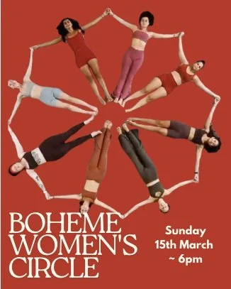 Join us for our first Boheme Women's Circle for the year. 

These evenings are medicine for the soul as we come together to connect with like minded women. 

We sip cacao as we speak to a theme around being a woman. 

Leave feeling lighter, understoo