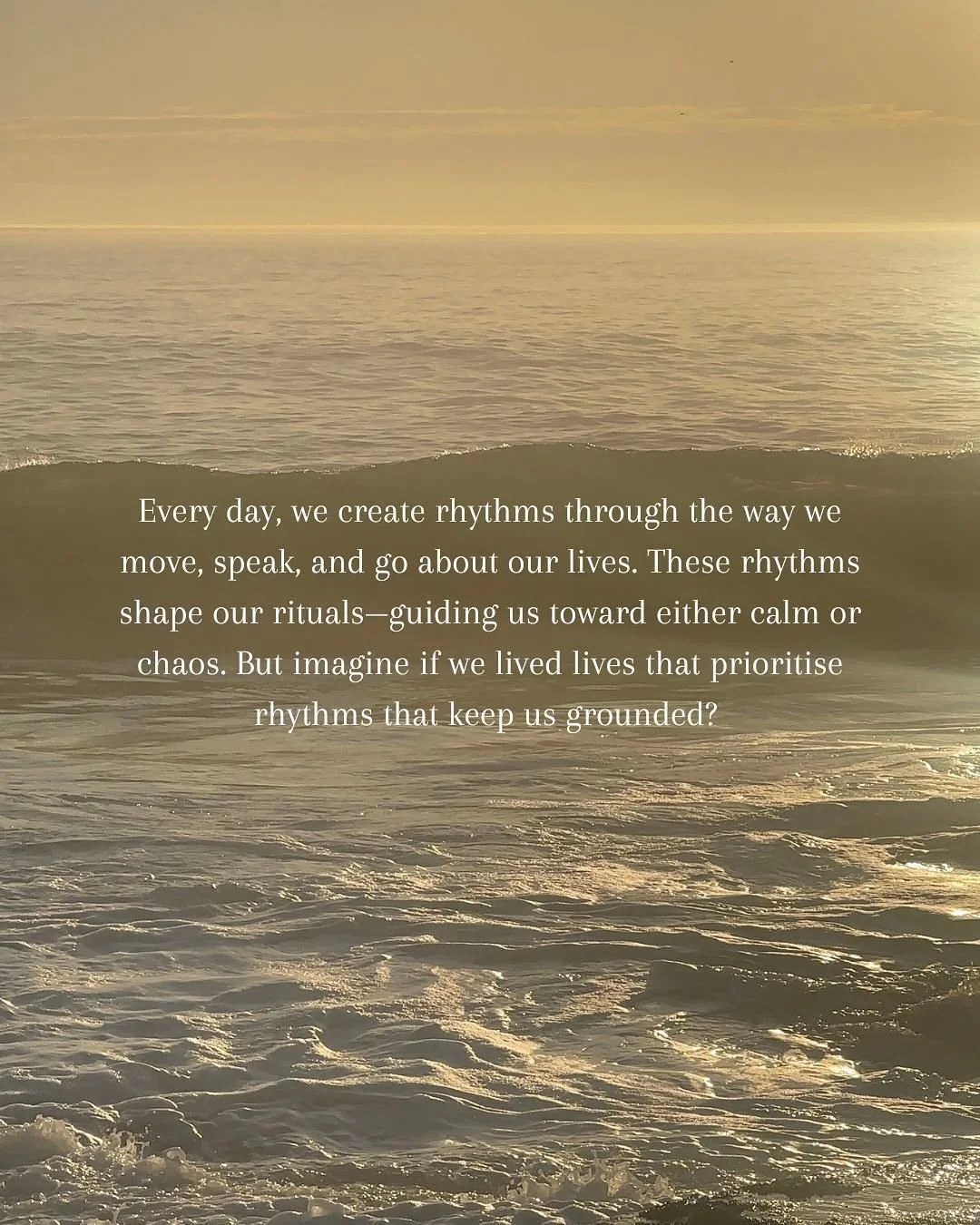 From a holistic perspective, wellbeing is rarely built in big dramatic changes.
More often it is shaped by the small rhythms we return to each day.

Rhythm is what gently holds us.

Our bodies + our nervous system thrives on a sense of predictability
