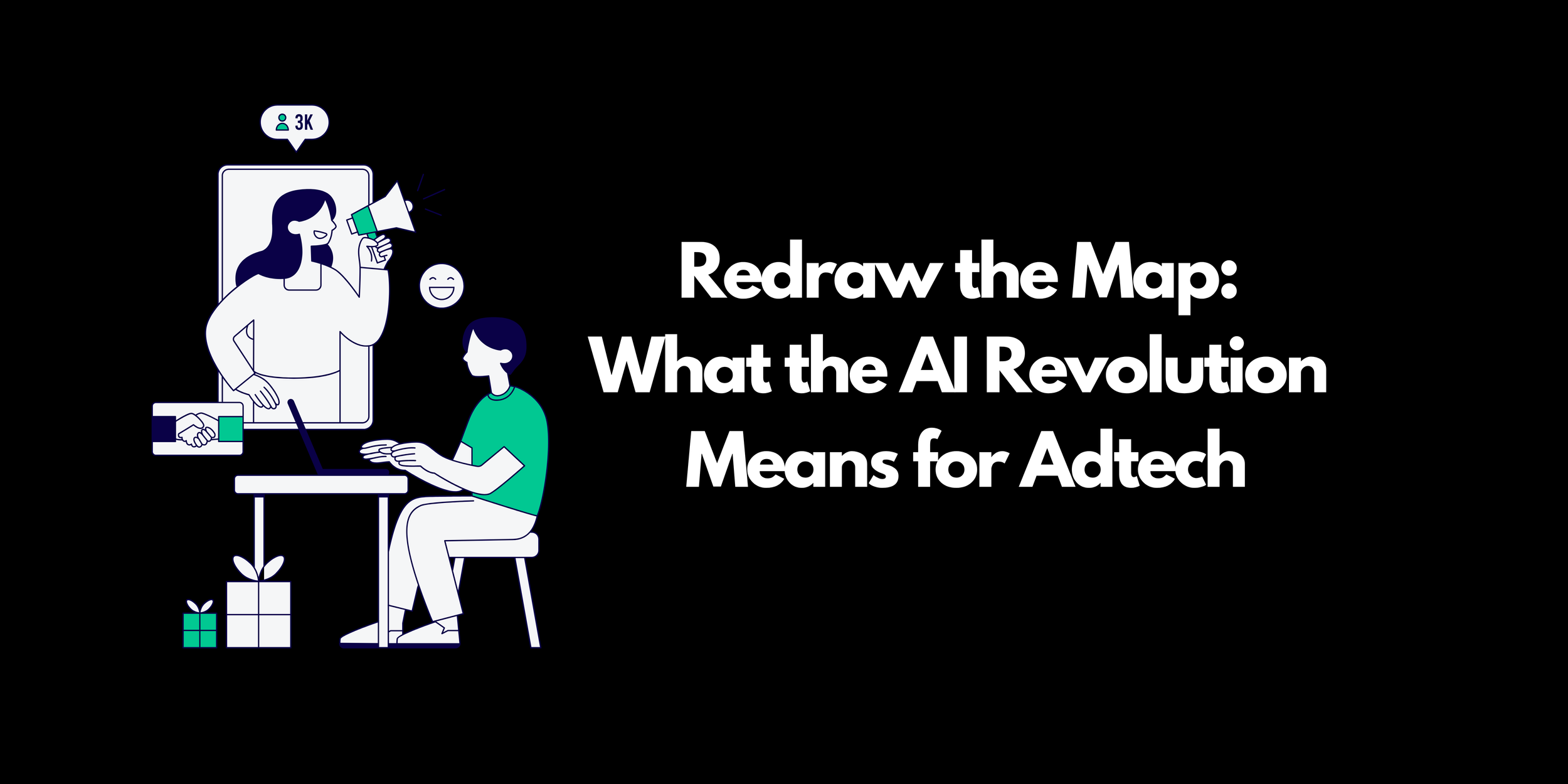 Redraw the Map: What the AI Revolution Means for Adtech
