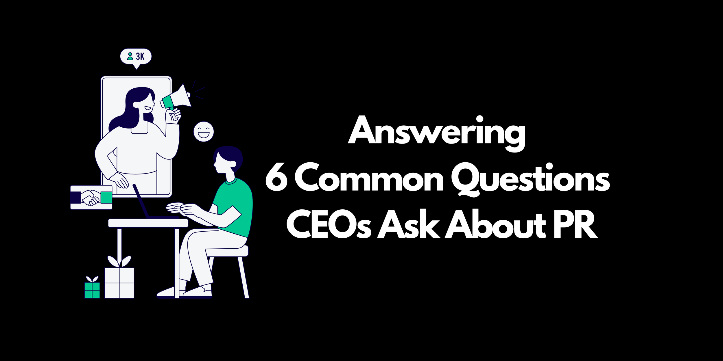 Answering 6 Common Questions CEOs Ask About PR