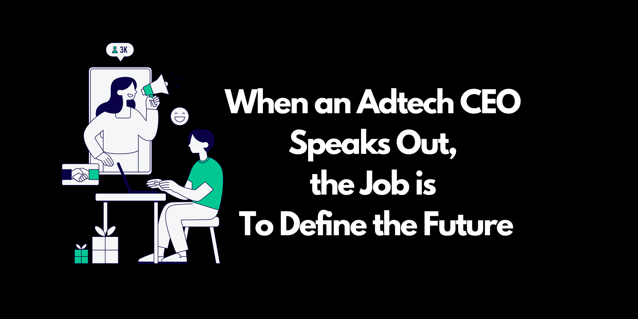 When an Adtech CEO Speaks Out, the Job is To Define the Future
