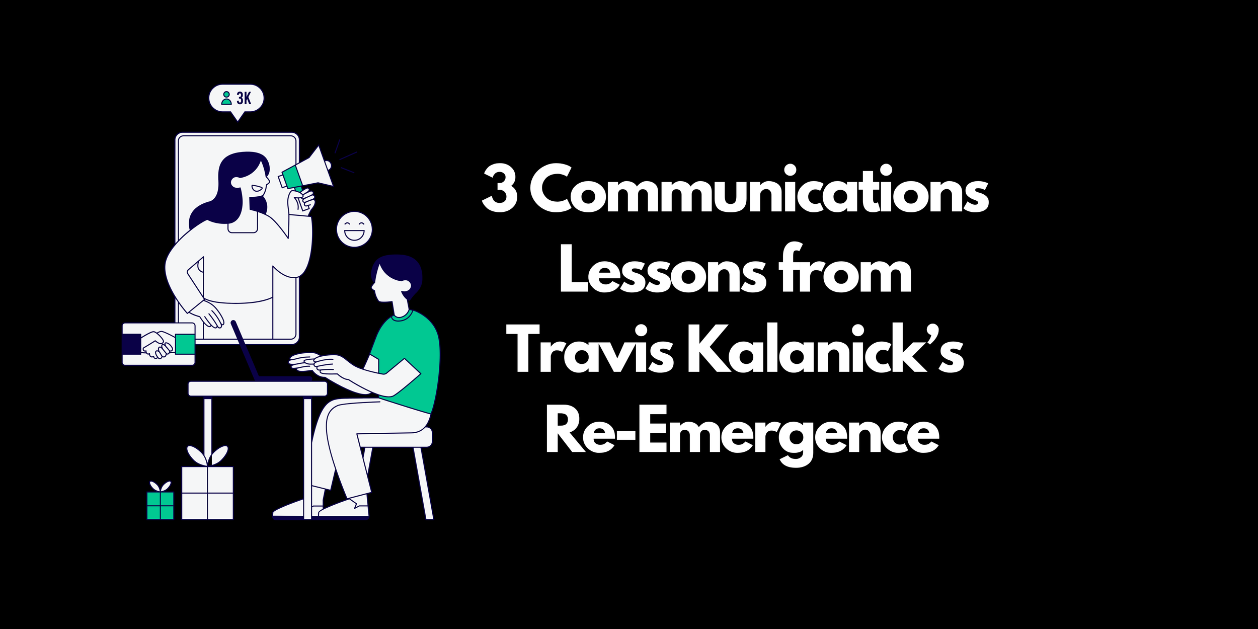 3 Communications Lessons from Travis Kalanick’s Re-Emergence