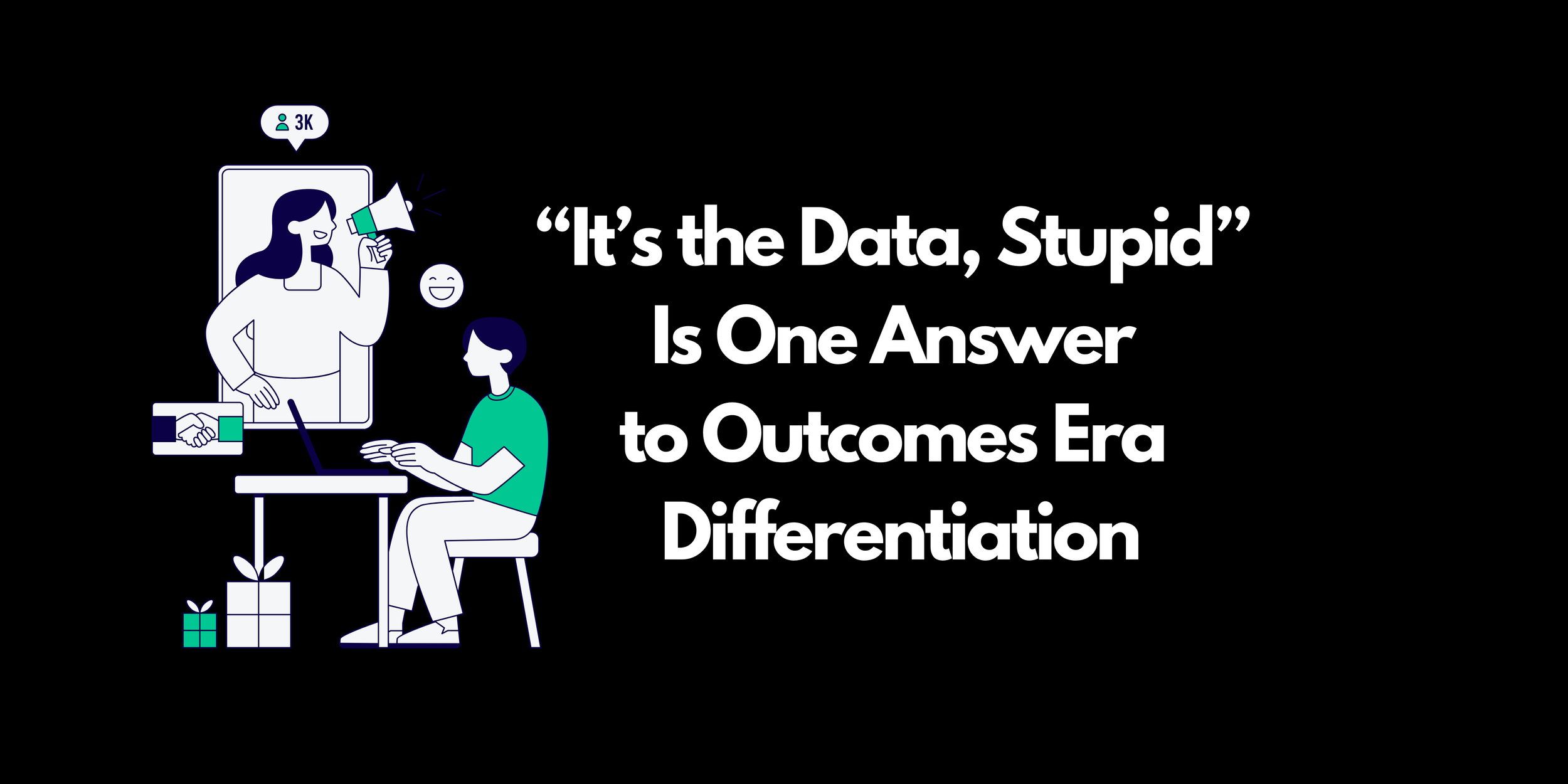 “It’s the Data, Stupid” Is One Answer to Outcomes Era Differentiation