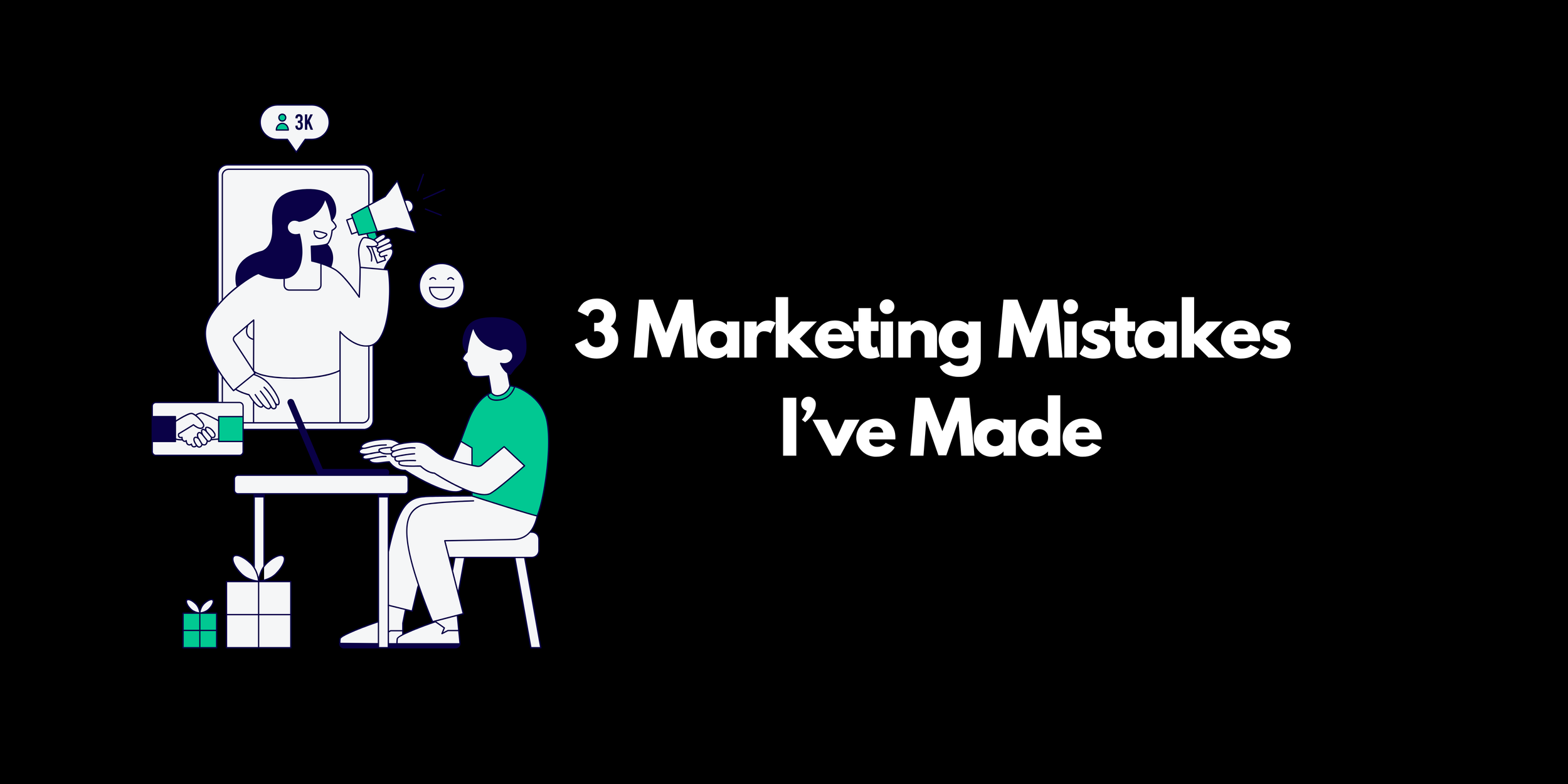 3 Marketing Mistakes I’ve Made