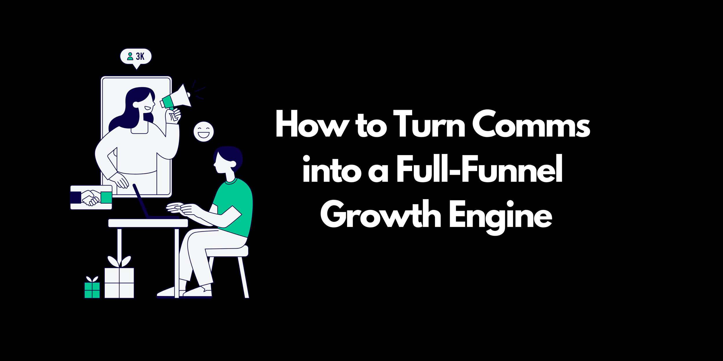 How to Turn Comms into a Full-Funnel Growth Engine