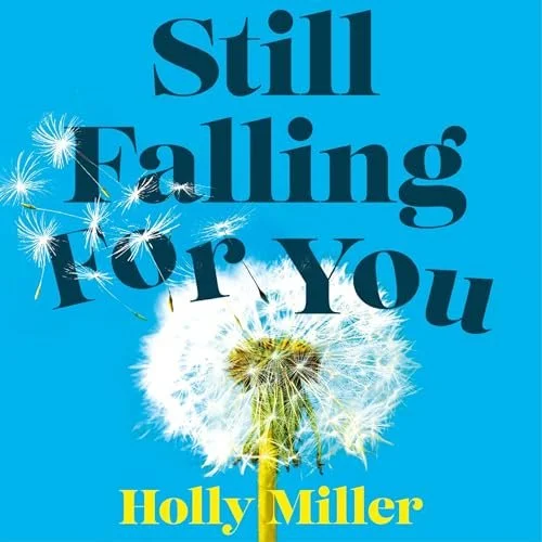 A book cover titled "Still Falling For You" by Holly Miller, featuring a blue background with dandelions and dandelion seeds blowing in the wind.