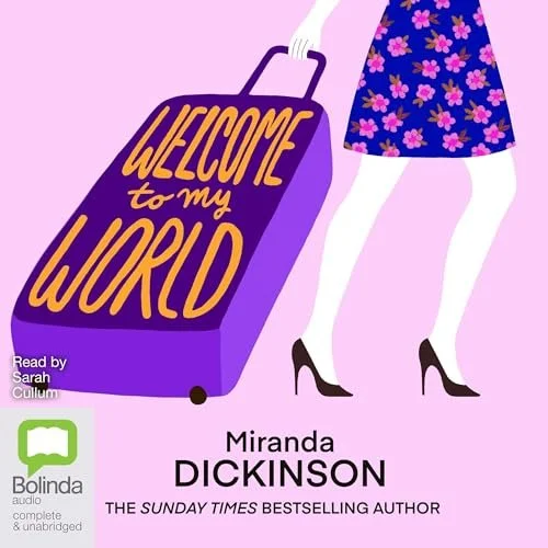 Book cover of 'Welcome to My World' by Miranda Dickinson, featuring a woman's legs in white tights and black heels, pulling a purple suitcase with the text 'Welcome to my WORLD' in yellow and orange letters, set against a pink background.