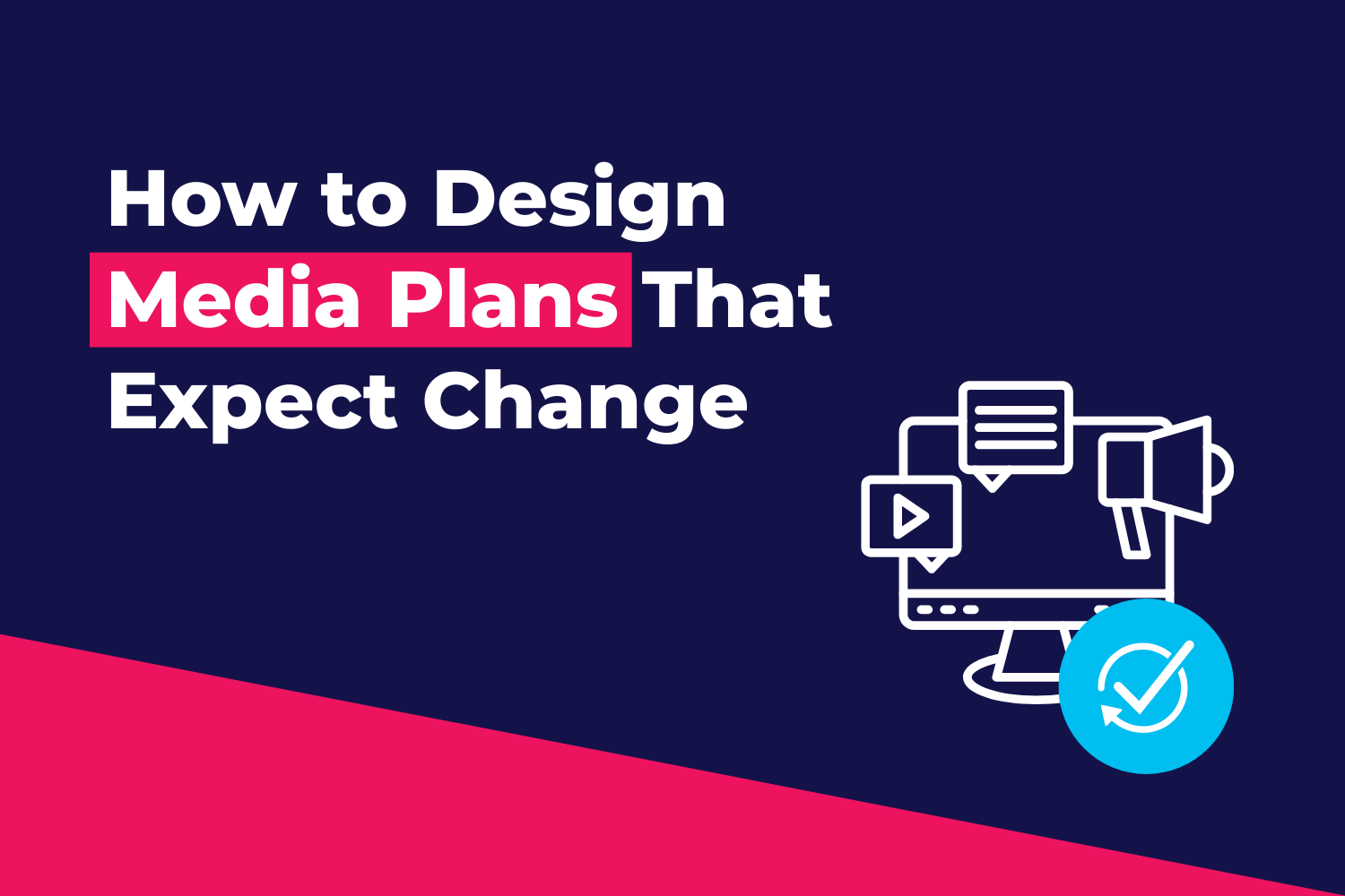 How to Design Media Plans That Expect Change