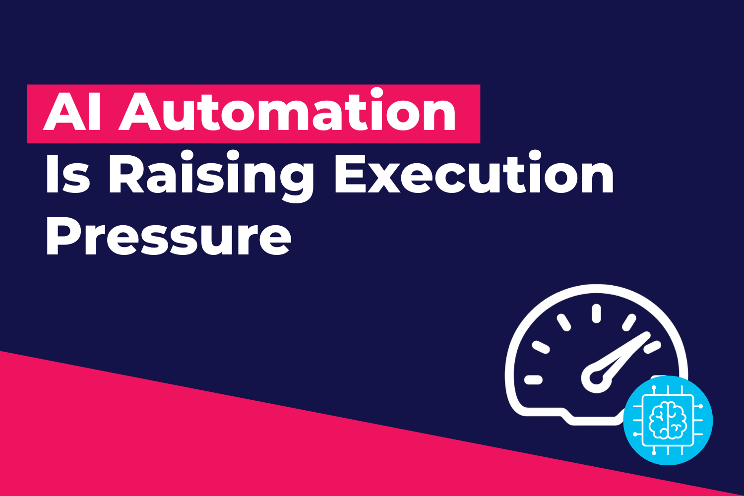 AI Automation Is Raising Execution Pressure