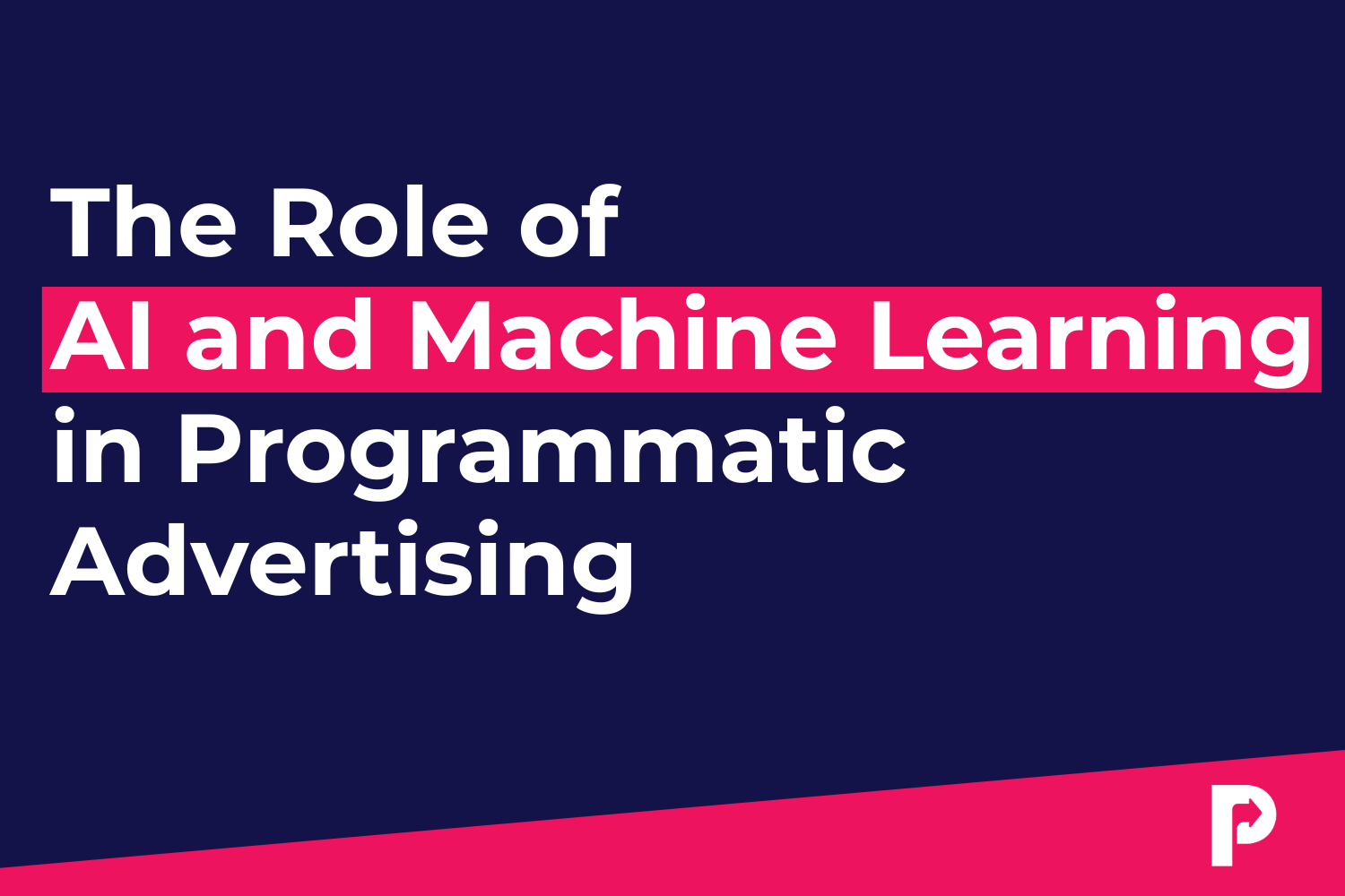 The Role of AI and Machine Learning in Programmatic Advertising