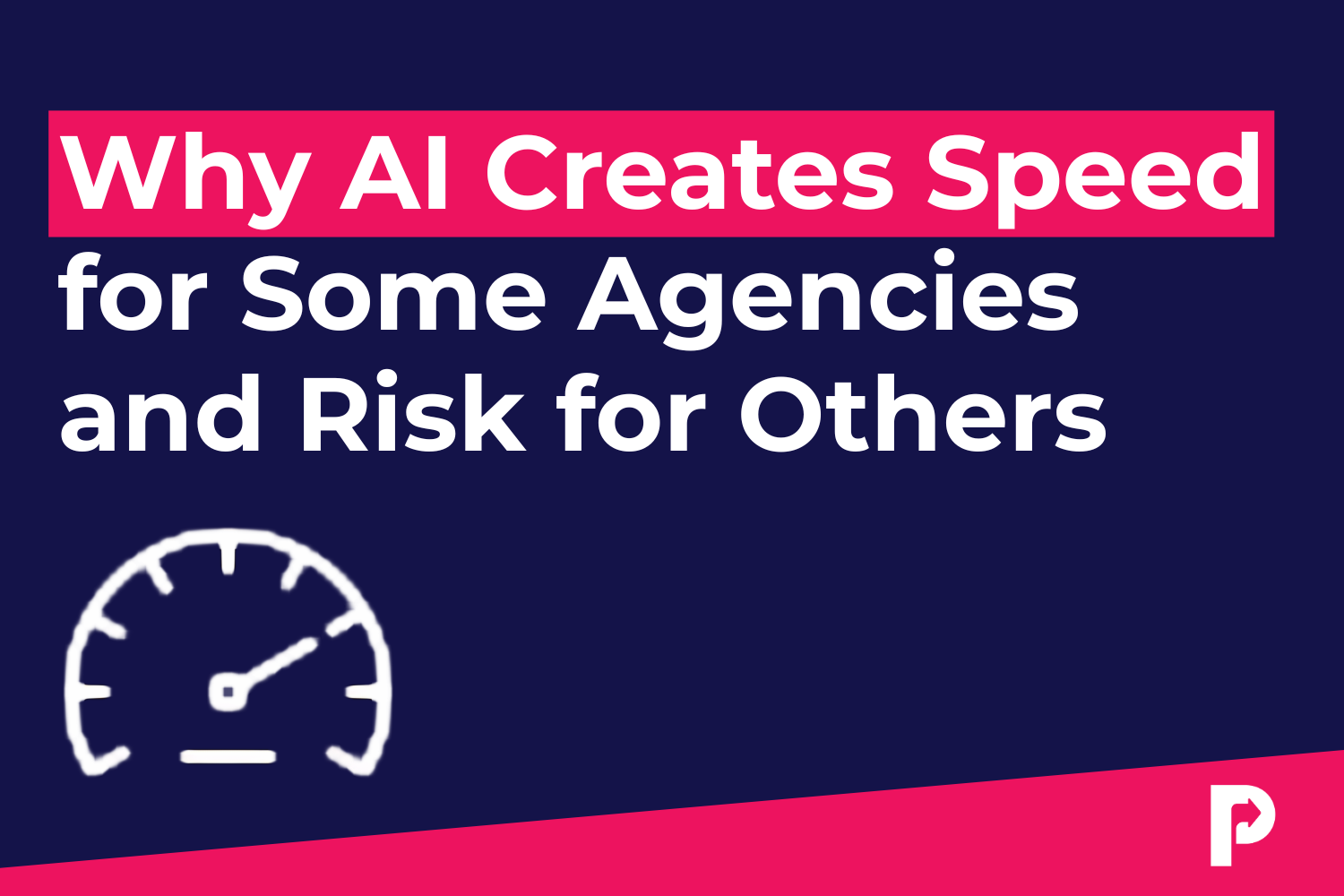 Why AI Creates Speed for Some Independent Advertising Agencies and Risk for Others
