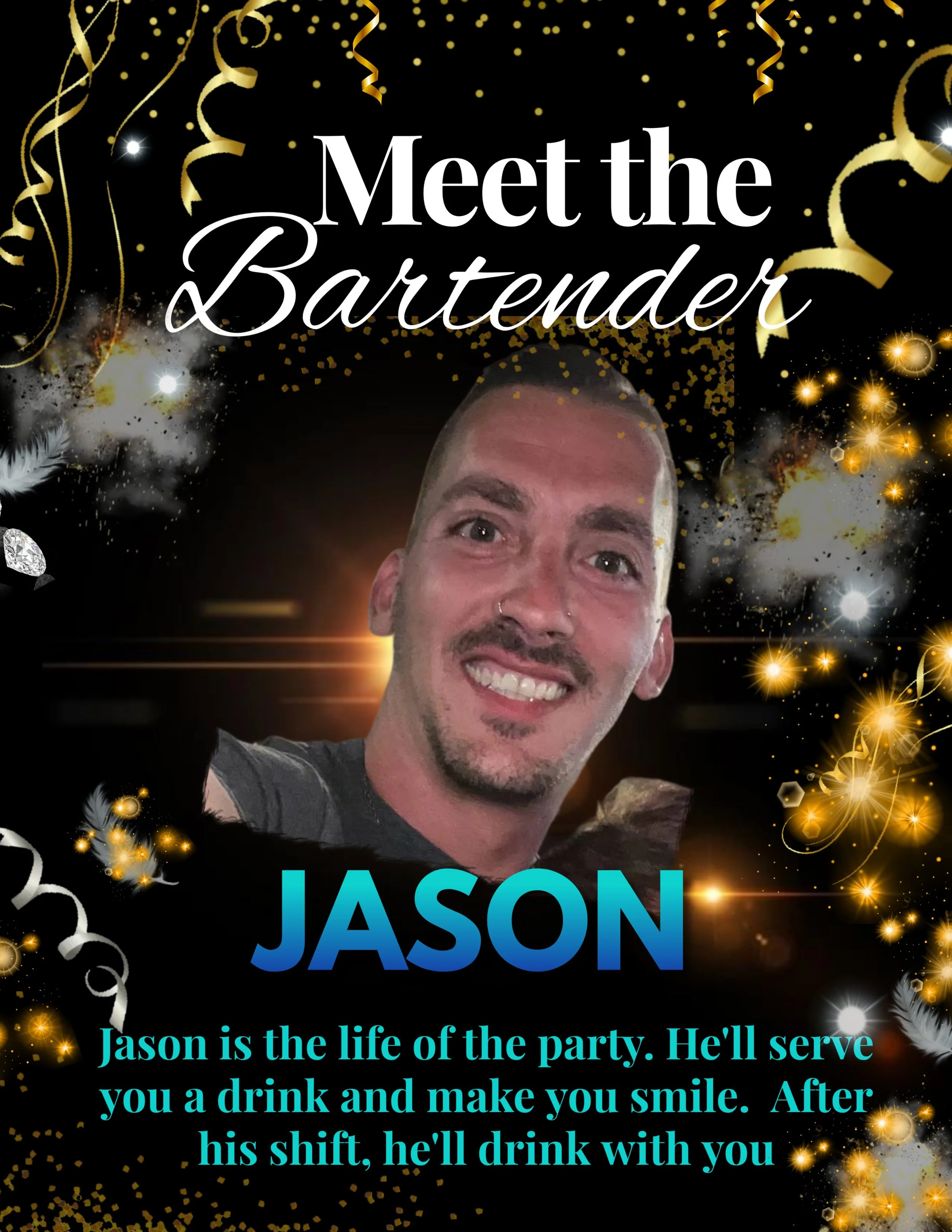 Invitation poster for a meet the bartender event featuring Jason. The poster has a black background with gold and white decorative elements, including glitter and streamers. It shows a smiling portrait of Jason, a man with a short beard, mustache, and nose piercing. The text reads: 'Meet the Bartender' at the top, 'JASON' in large blue letters in the middle, and a description at the bottom that says: 'Jason is the life of the party. He'll serve you a drink and make you smile. After his shift, he'll drink with you.'