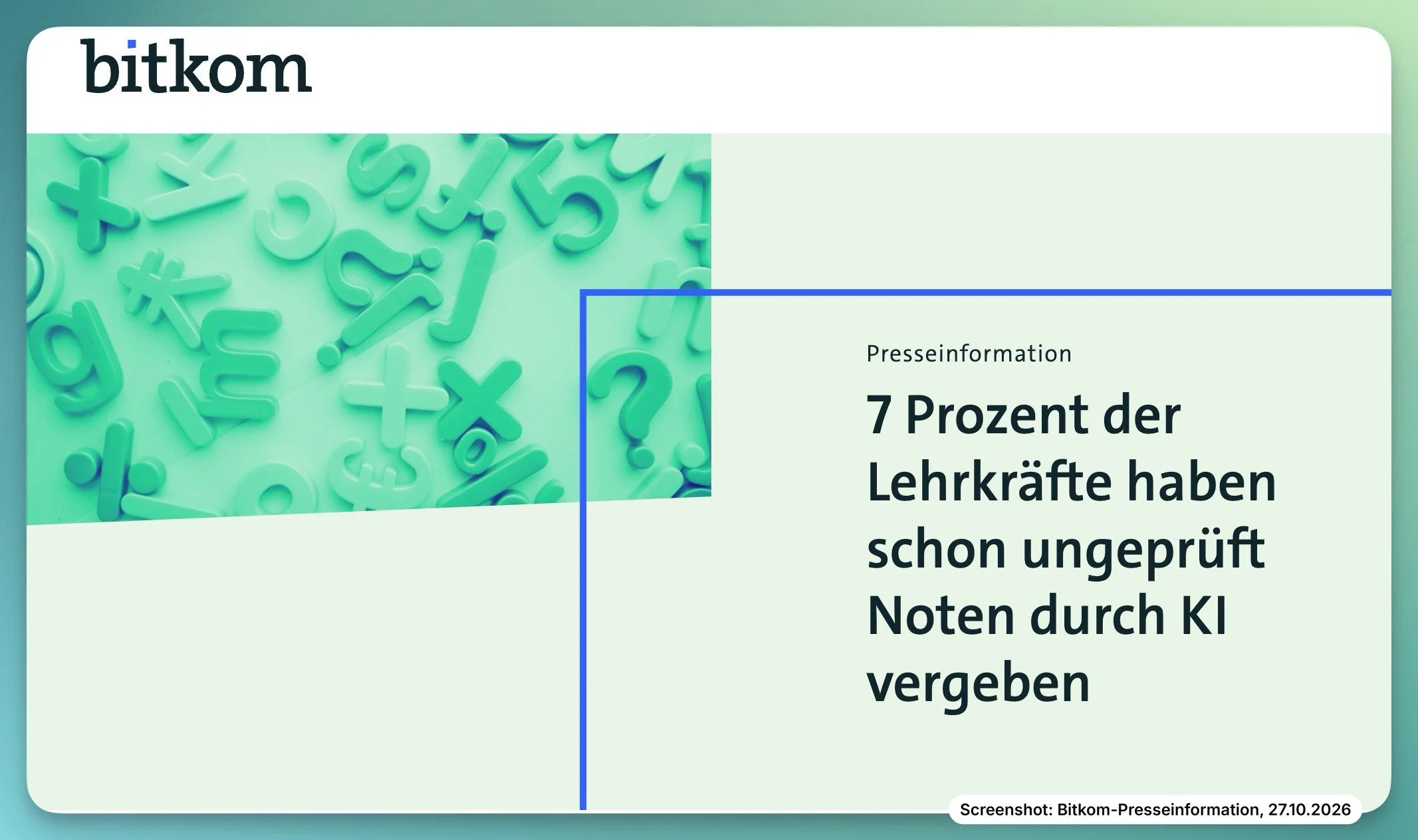 Screenshot der Bitkom-Presseinformation vom 27.10.2026: 7 Prozent der Lehrkräfte haben schon ungeprüft Noten durch KI vergeben