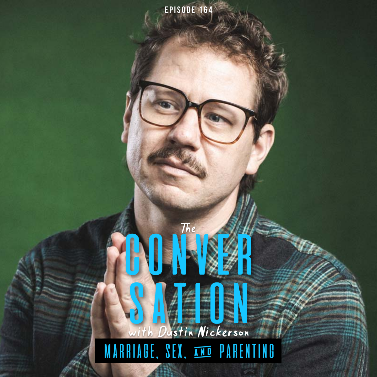 Marriage, Sex, &amp; Parenting Teenagers with Dustin Nickerson
