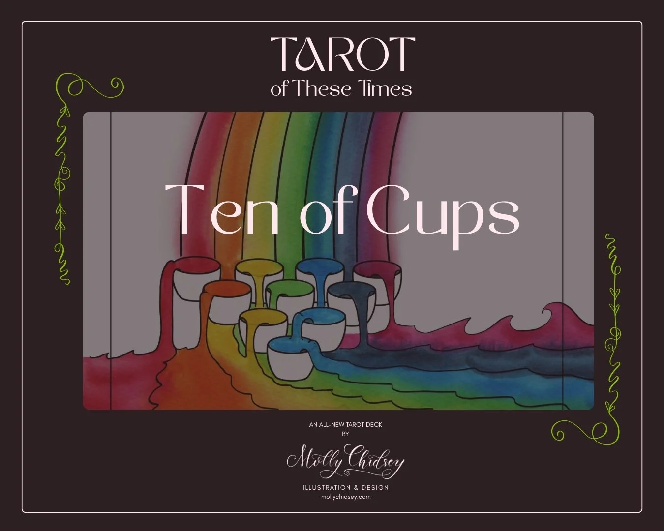 A rainbow fills ten cups, overflowing with rainbow colors. Text says Tarot of These Times, Ten of Cups, by indie tarot artist Molly Chidsey.