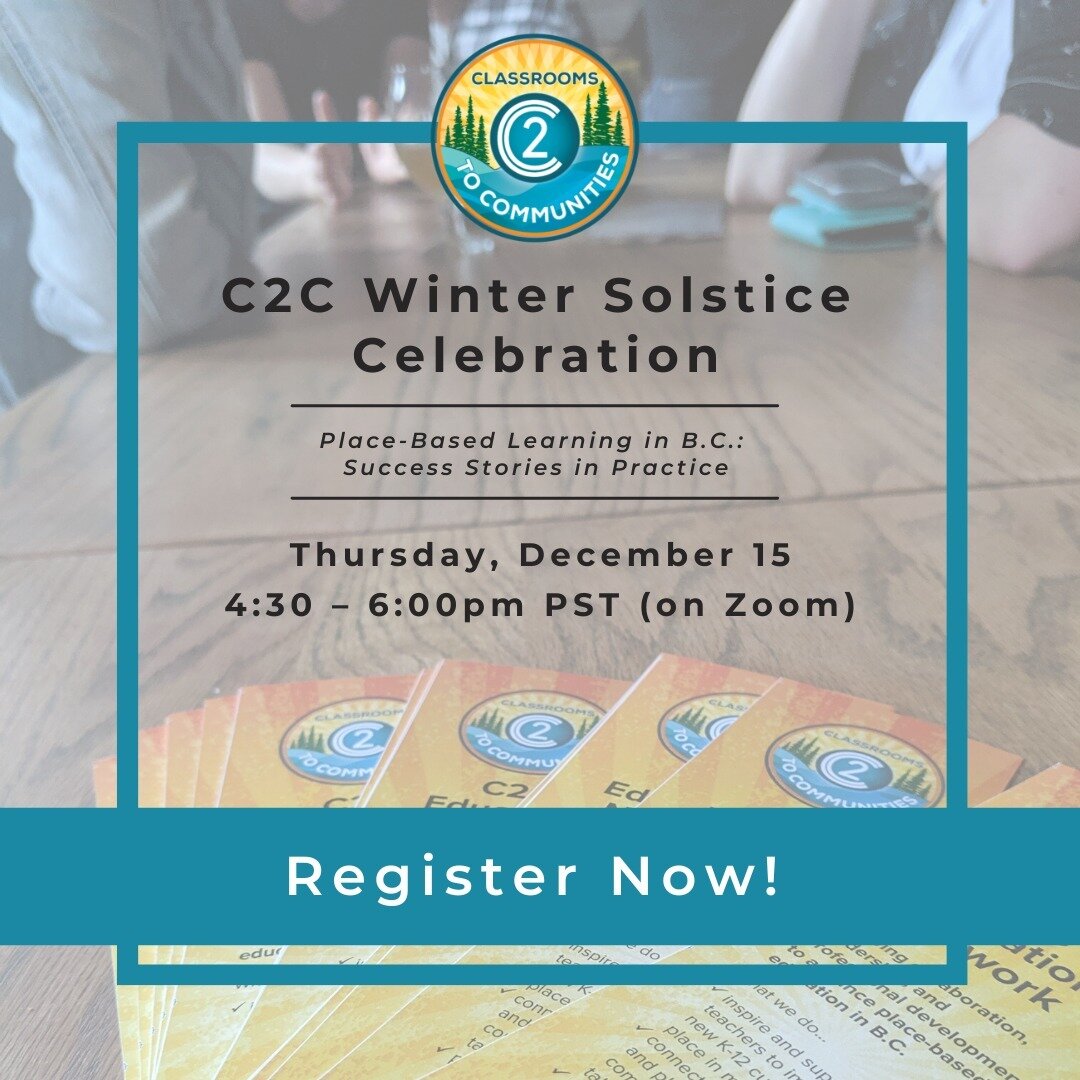 Register now for the C2C Winter Solstice Networking Event: Success Stories in Place and Land-Based Learning ❄️

Join teachers, community educators and other leaders from across B.C. as we meet online to share successful practices and celebrate our wo