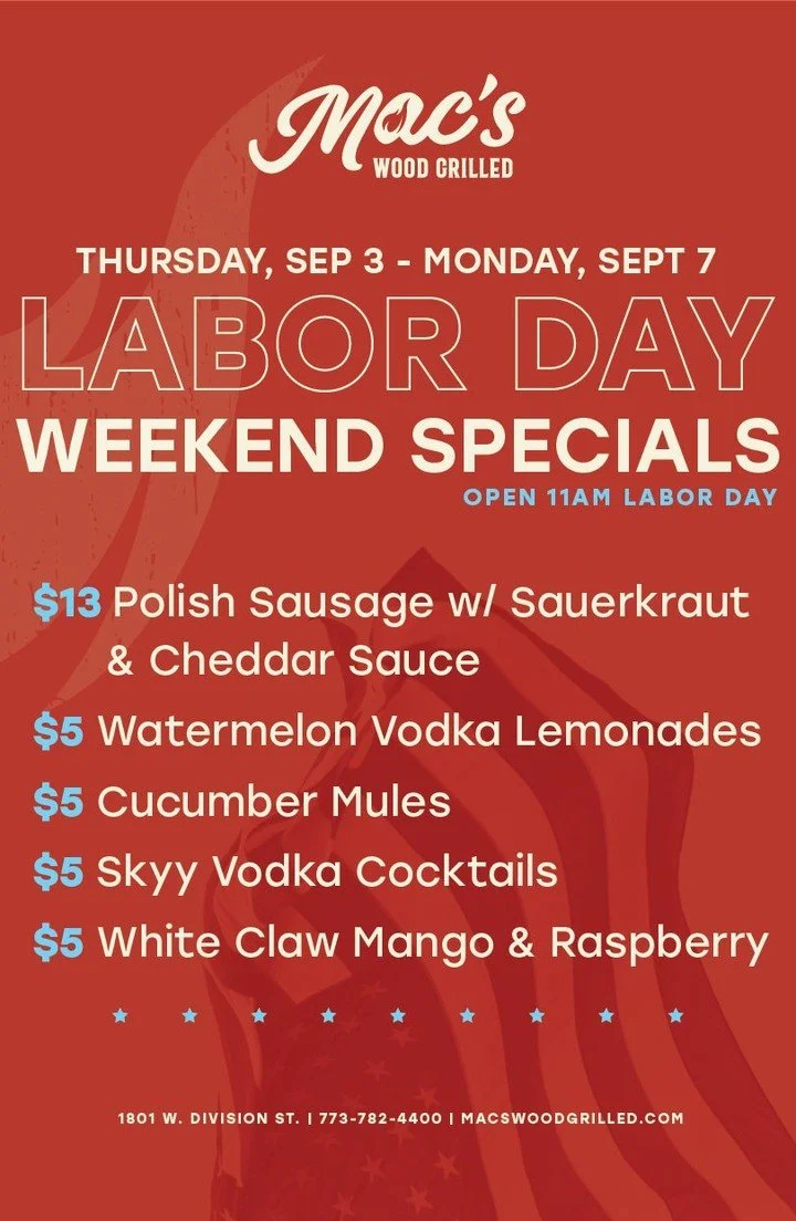 Labor Day Weekend is only a few weeks away! Deals: $13 wood-grilled Polish Sausage with sauerkraut and Cheddar sauce (served with fries); $5 Watermelon Vodka Lemonades, $5 Cucumber Vodka Mules, $5 Skyy Vodka Cocktails and $5 White Claw Mango &amp; Ra
