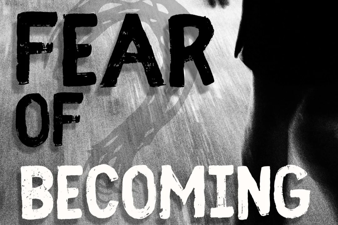 Fear of Becoming….