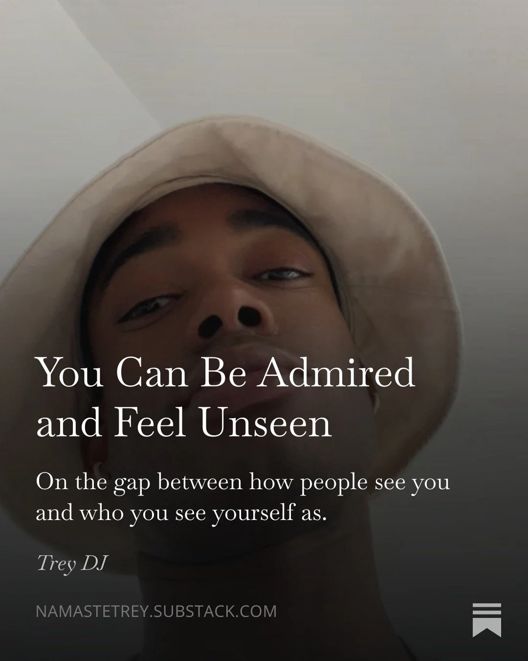You can be admired and feel unseen