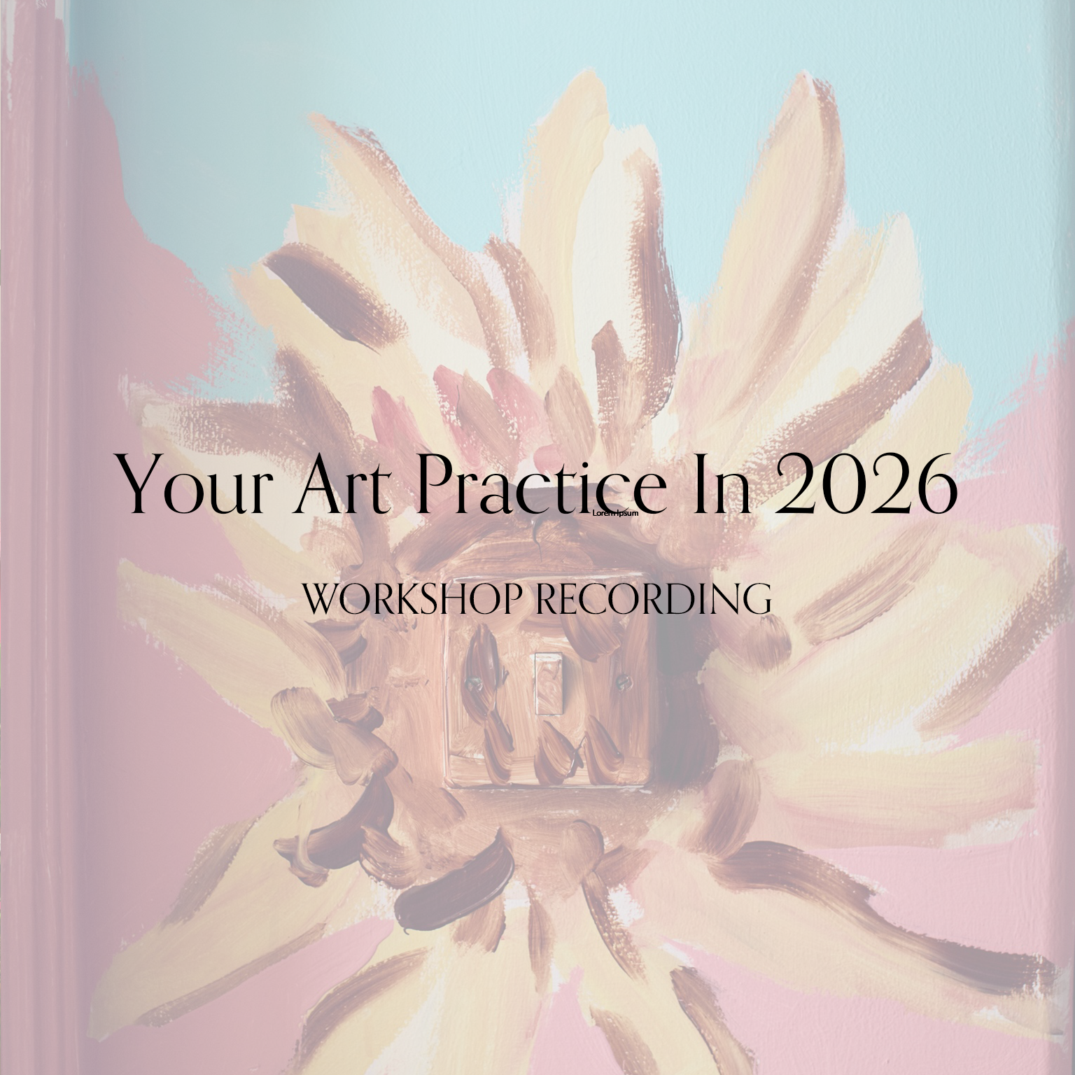 Your Art Practice In 2026 Workshop Recording.png