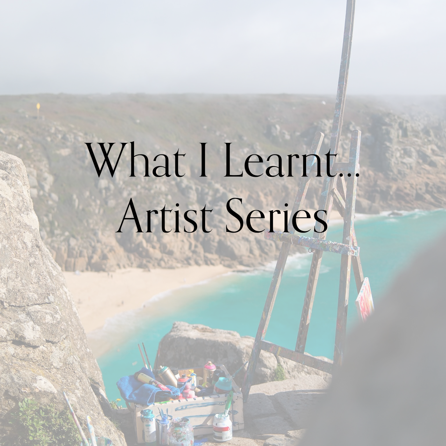 What I Learnt From... Artist Series Of Three - Online Workshops