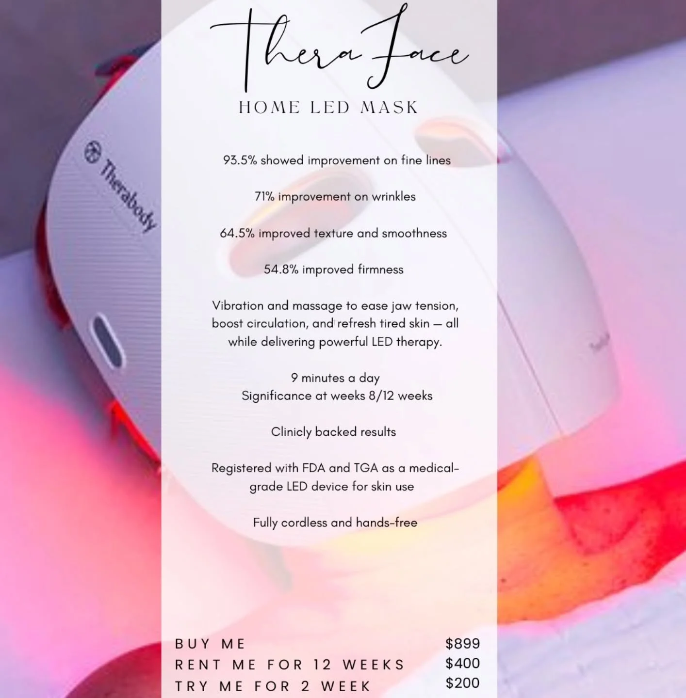 I want you to have options.

I want skincare that WORKS to be available and achievable for you.

I want you to be able to try before you buy. 

The Theraface LED allows you to reach your glow, your way.

Try it from the 12th of November.
Ask about th