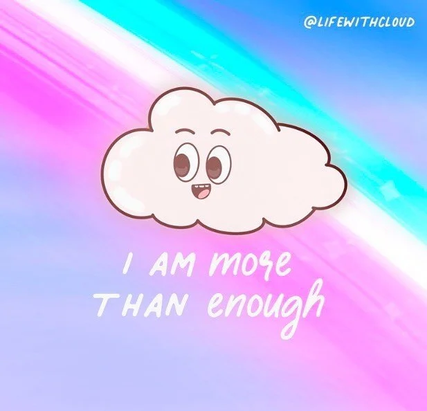 You are more than enough!! ☁️❤️🥹