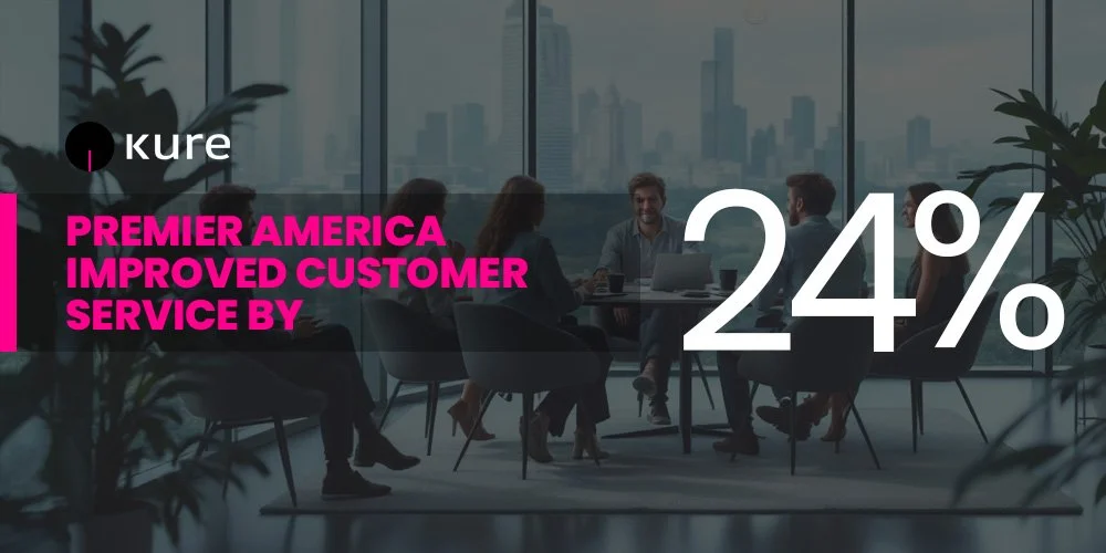 Premier America Elevates Customer Service By 24% With Kure