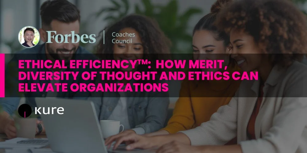 Ethical Efficiency™: How Merit, Diversity Of Thought And Ethics Can Elevate Organizations