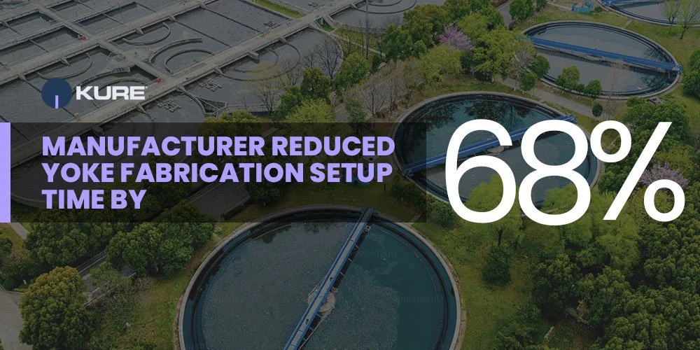 Manufacturer Reduced Yoke Fabrication Setup Time By 68% With Kure