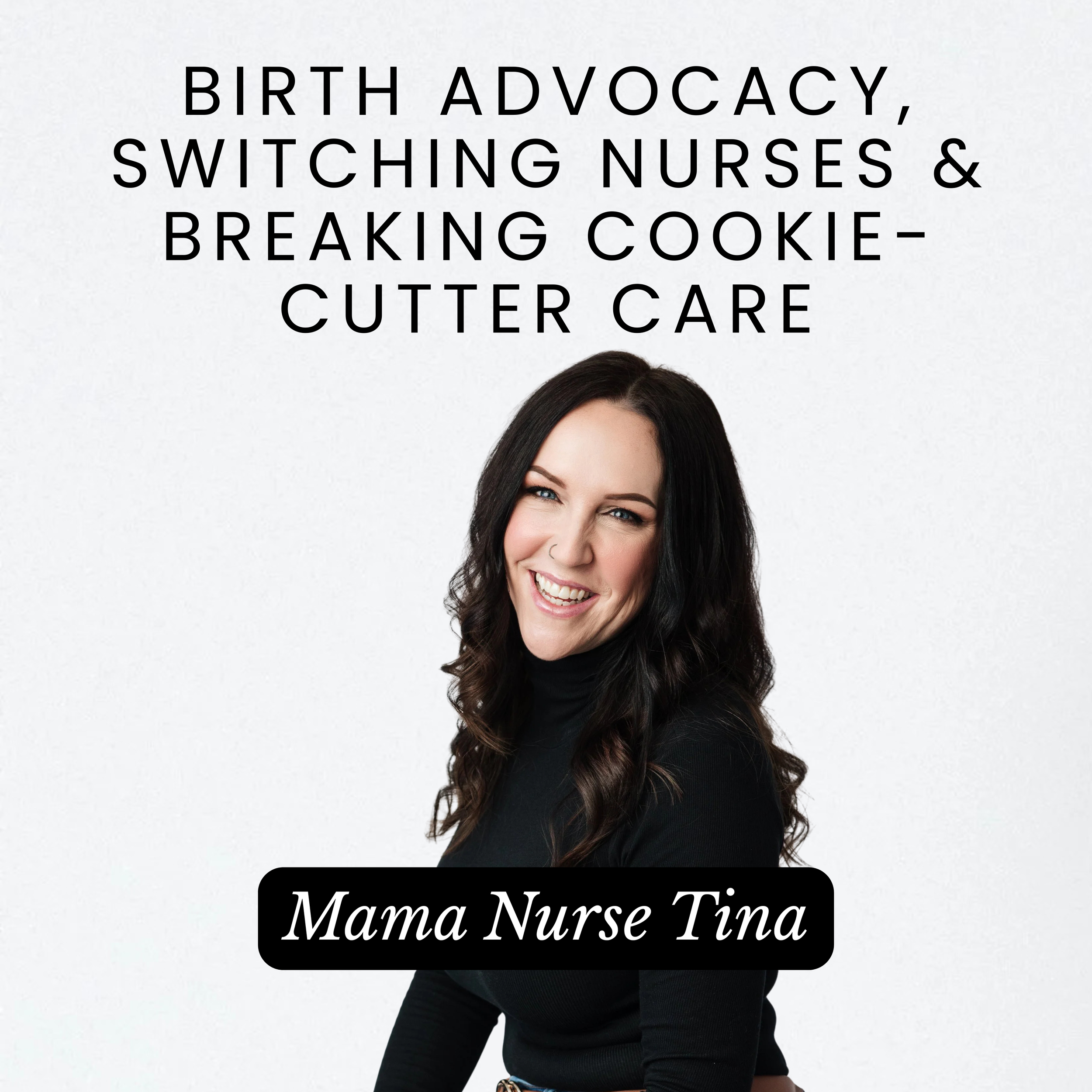 Birth Advocacy, Switching Nurses &amp; Breaking Cookie-Cutter Care with MamaNurseTina