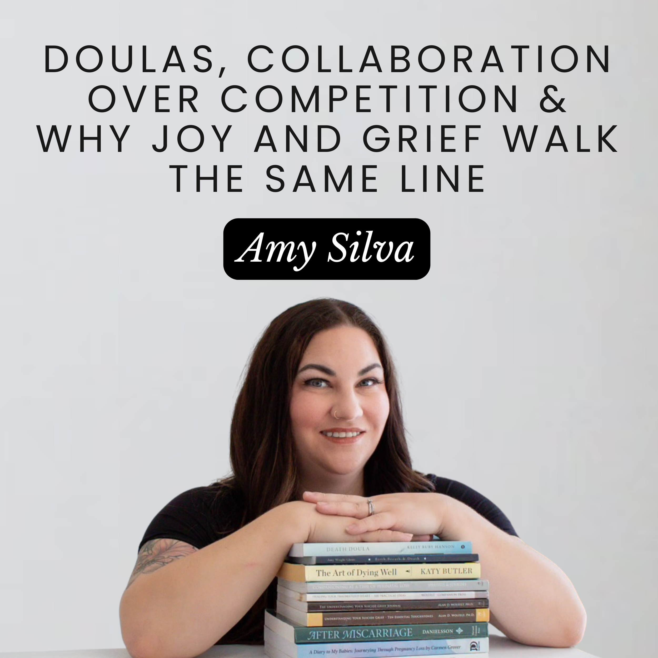 Doulas, Collaboration Over Competition &amp; Why Joy and Grief Walk the Same Line with Amy Silva