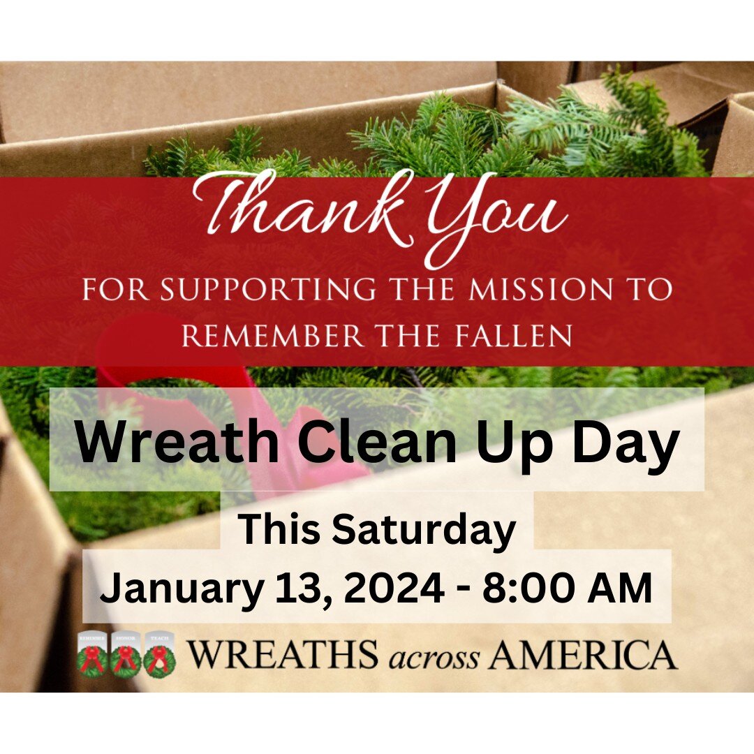 Friendly Reminder, this Saturday January 13, 2024, starting at 8:00AM is the Wreath Retirement and Clean Up day for Riverside National Cemetery.  We need volunteers to help retire and clean up the 10,284 wreaths placed in December. If you have not do