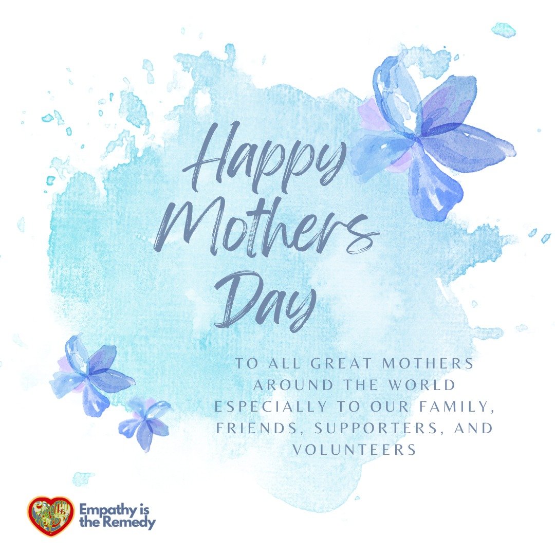 Happy Mothers Day to all great Mothers around the world especially to our Family, Friends, Supporters, and Volunteers. 

#empathyistheremedy