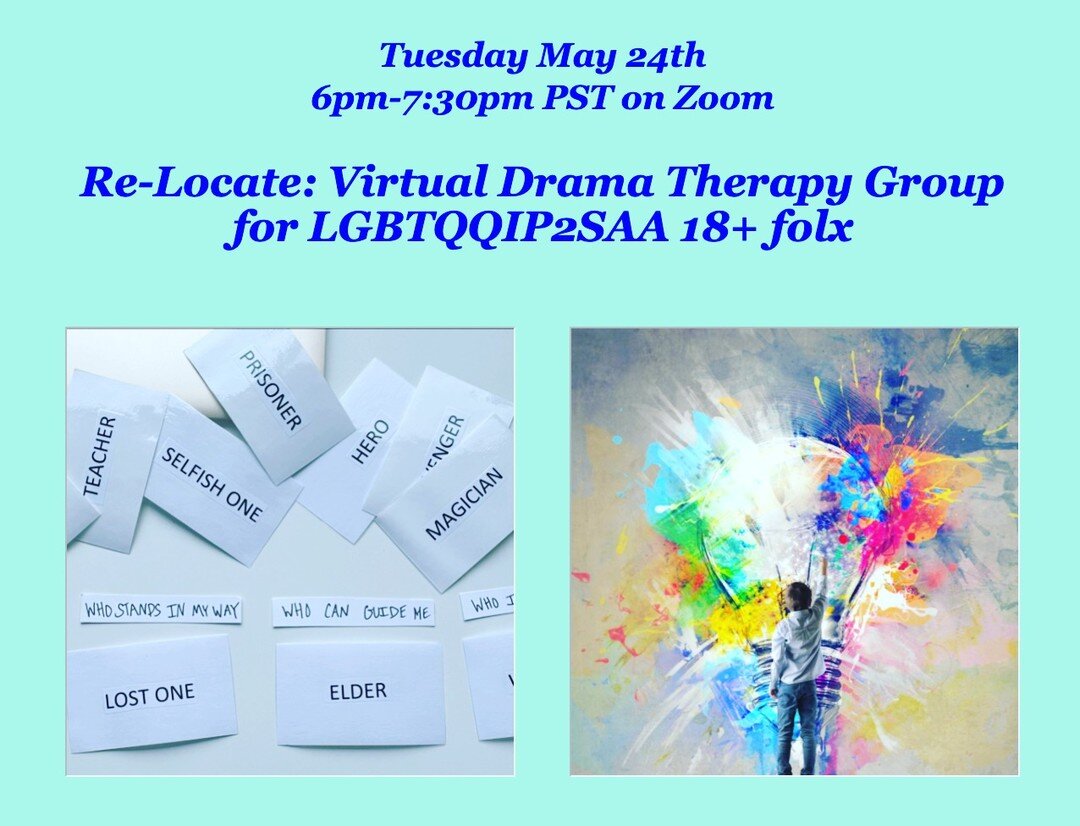 Re-Locate Virtual Drama Therapy Group for LGBTQQIP2SAA adults 5/24/22 6-7:30pm PST on Zoom! This is the 5th session of this pay what you can offering. Link to website to sign up in Bio! 

This group is facilitated by Registered Drama Therapist Suzann