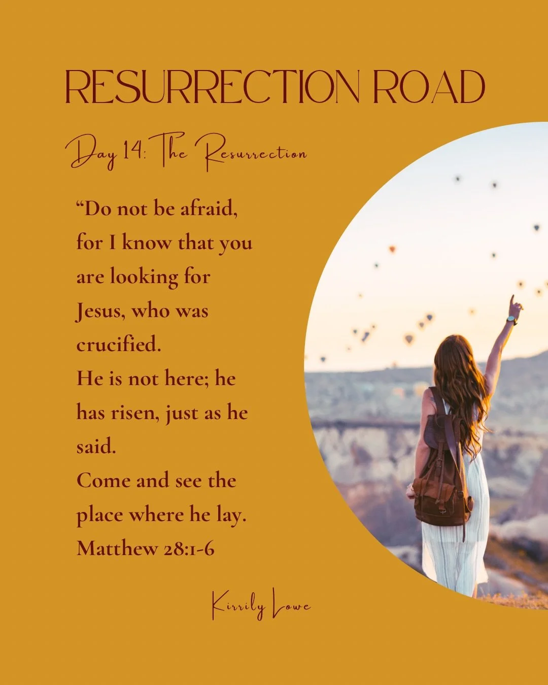 Day 14 The Resurrection

What a glorious day - Jesus is Alive.

The stone was never the end of the story.

The women encountered an angel sitting on a stone and an empty tomb.

And our God is still moving stones today.

Jesus is not a memory&hellip; 