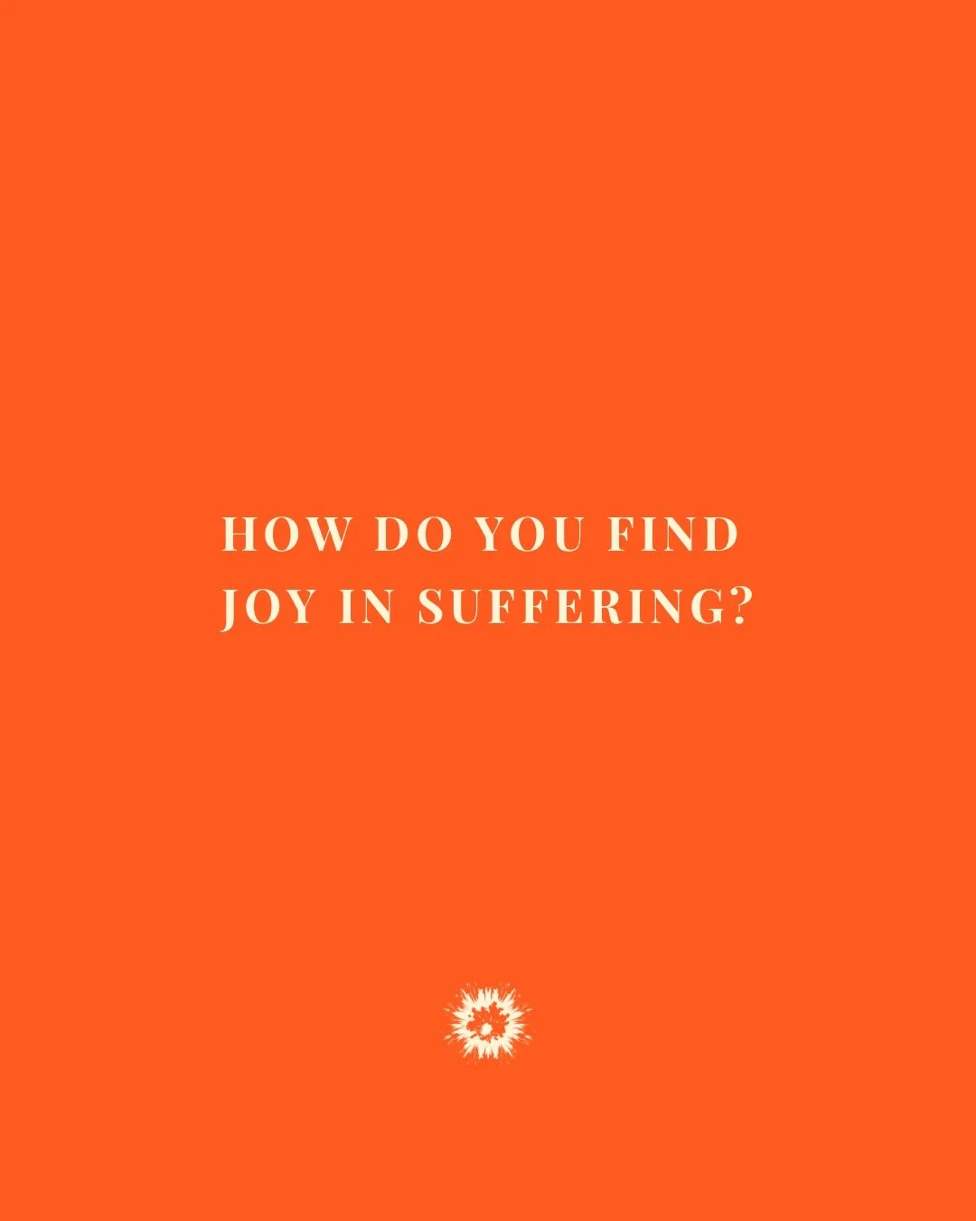 DAY 7: JOY IN SUFFERING

The anguish and pain
that go with suffering
seem to leave
no room for joy&hellip;

Yet, the Scriptures weave
joy throughout the
tapestry of our suffering.

And somehow,
we are invited to find
and make room for
this thread of 
