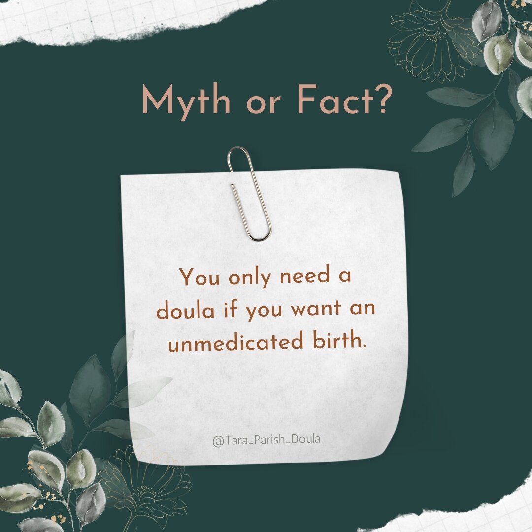 Myth or Fact?
You only need a doula if you want an unmedicated birth.

Myth!
Doulas support all births!  Whether your preference is a birth that is unmedicated, medicated or surgical, or your plans change while you're in labor, doulas support all bir