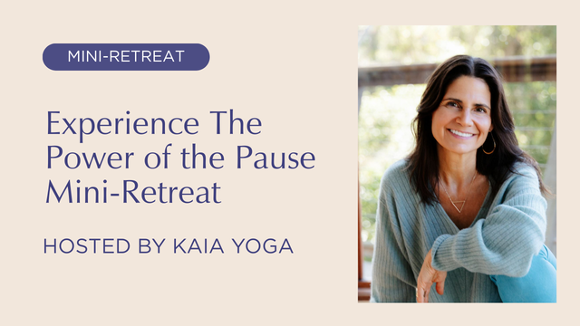 Experience the Power of the Pause Mini-Retreat at Kaia Yoga