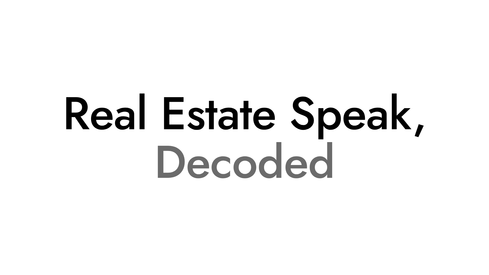 Real Estate Speak, Decoded: Start Here