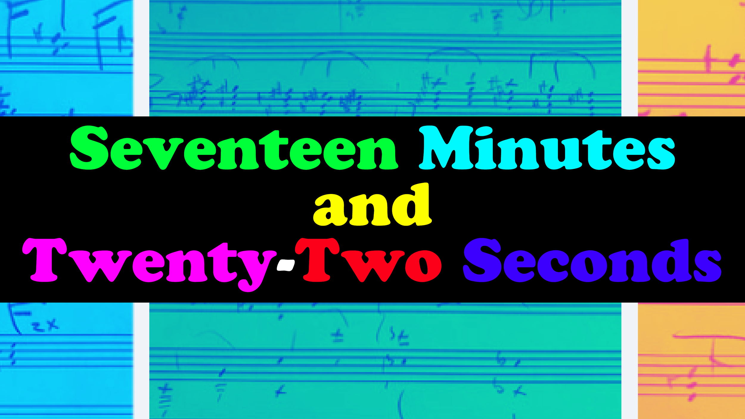 Seventeen Minutes and Twenty-Two Seconds
