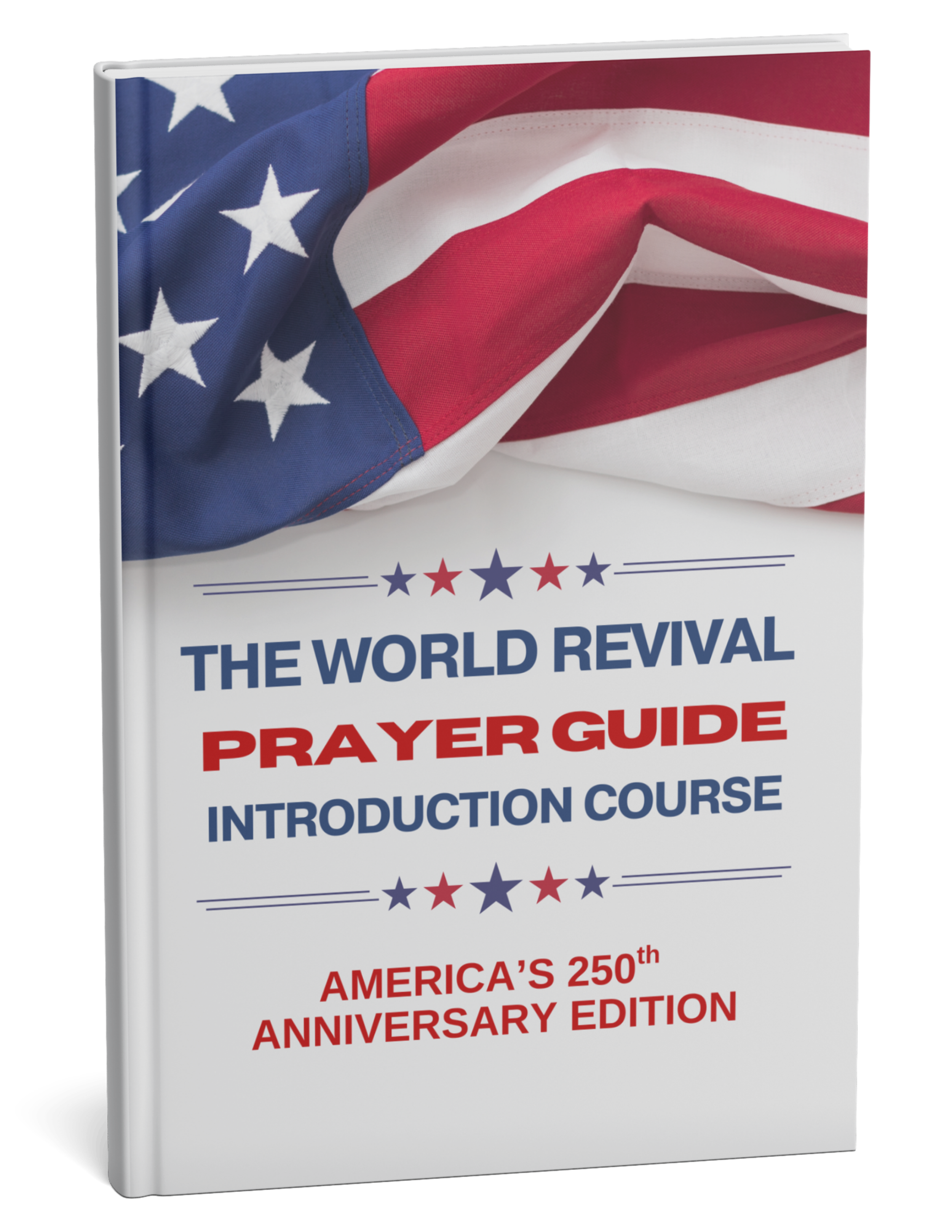 The World Revival Prayer Guide Introduction Course: America's 250th Anniversary Edition - Hardcover - Color