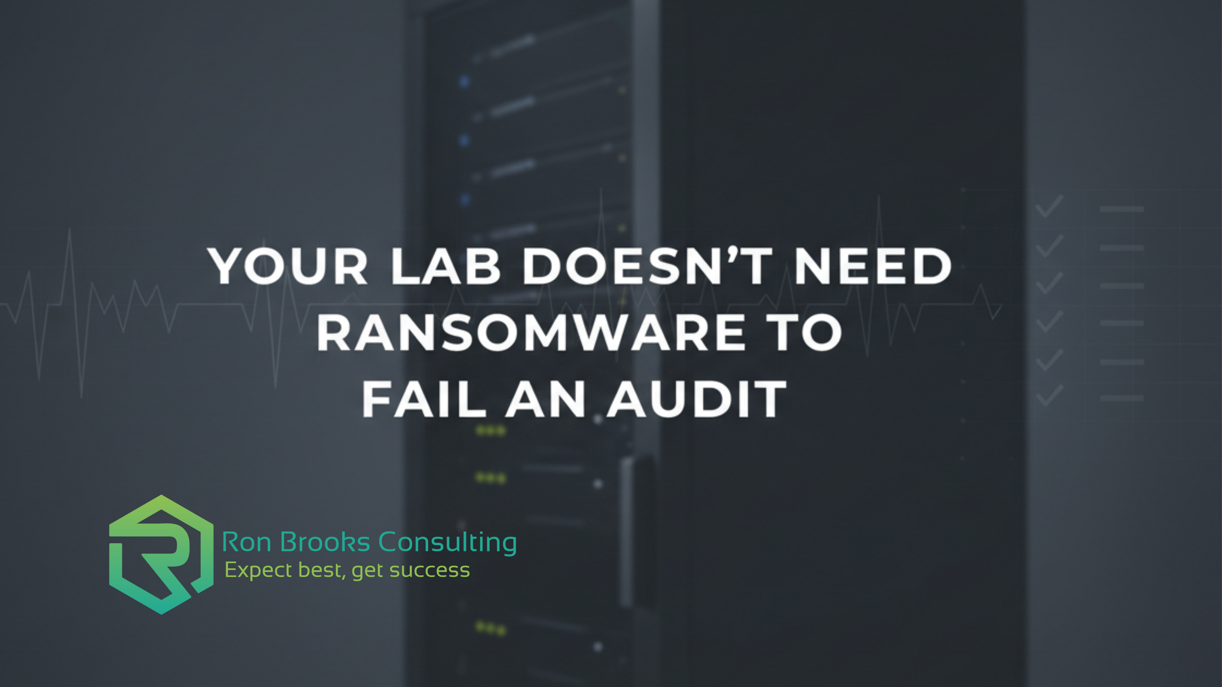 Your Lab Doesn’t Need a Ransomware Attack to Fail an Audit