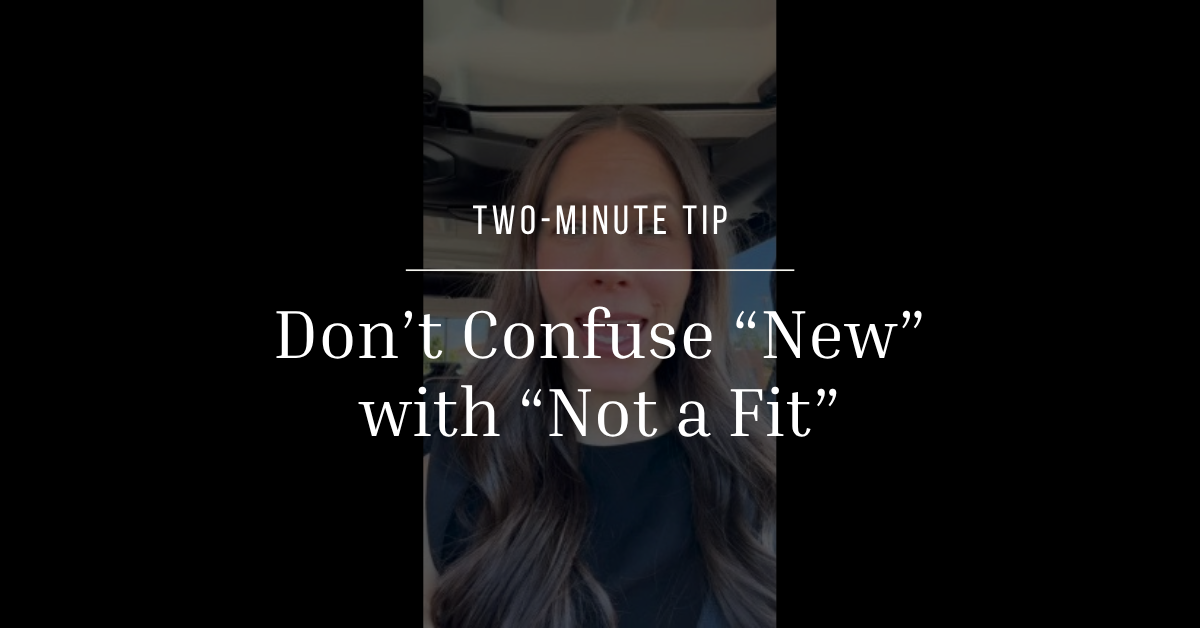 Don’t Confuse “New” with“Not a Fit”