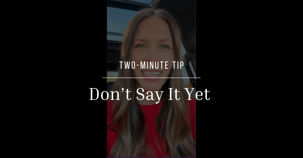 Don’t Say It Yet